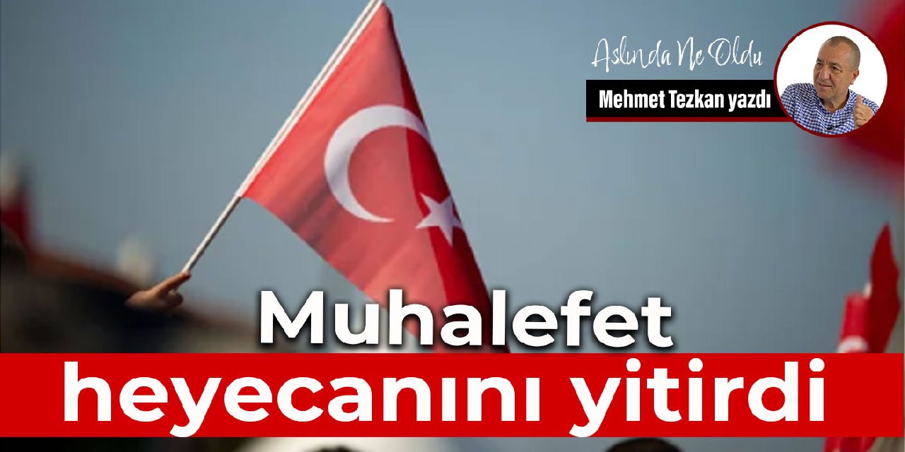 Muhalefet heyecanını yitirdi