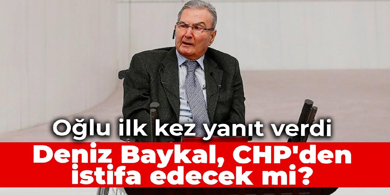 Oğlu ilk kez yanıt verdi: Deniz Baykal, CHP'den istifa edecek mi?