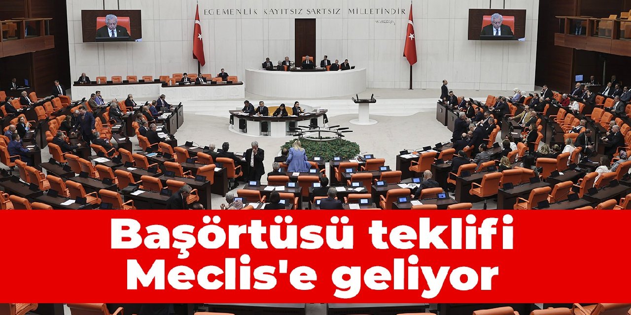 Başörtüsü teklifi Meclis'e geliyor