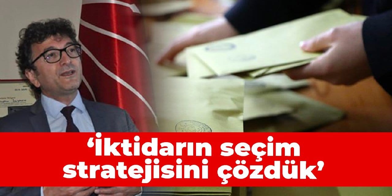 CHP'li Taşkın: İktidarın seçim stratejisini çözdük