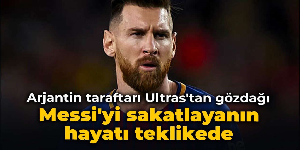 Arjantin taraftarı Ultras'tan gözdağı: Messi'yi sakatlayanın hayatı teklikede