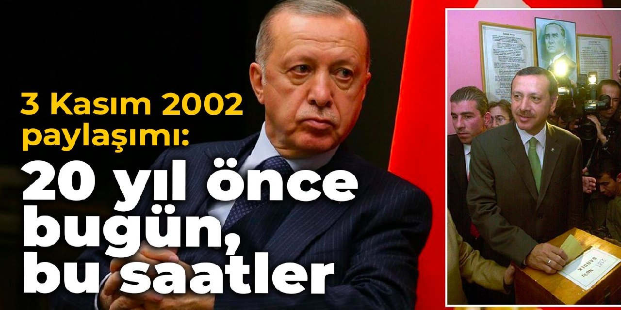 Erdoğan'dan 3 Kasım 2002 paylaşımı: 20 yıl önce bugün, bu saatler