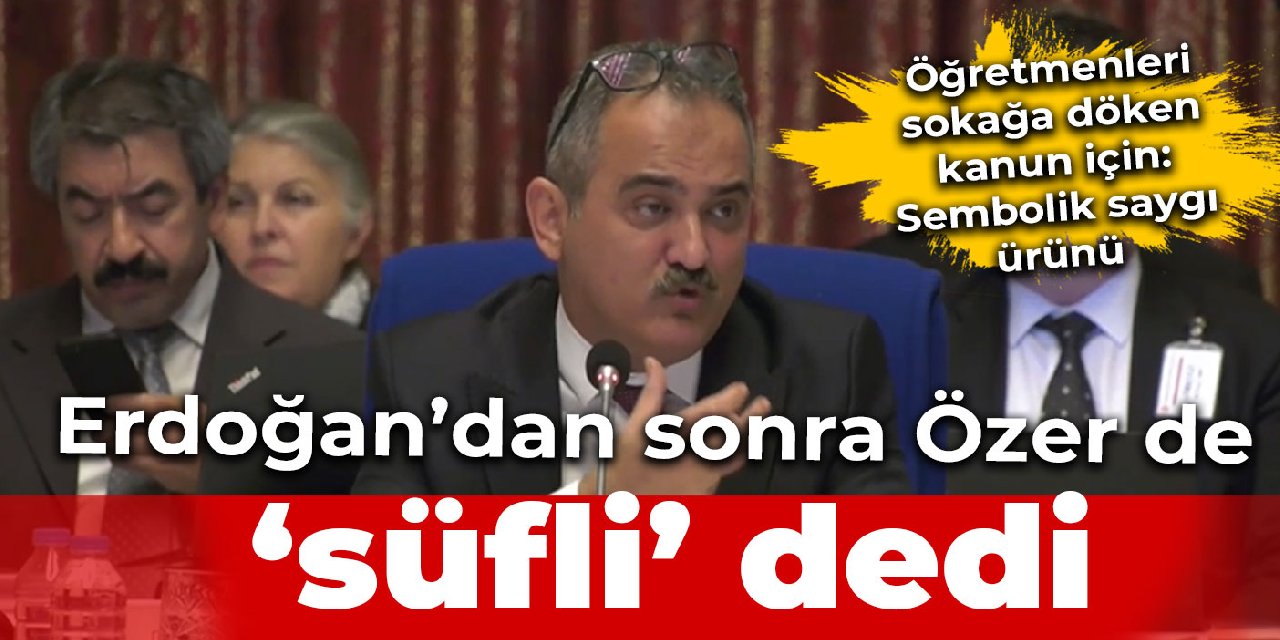 Erdoğan'dan sonra Milli Eğitim Bakanı Özer de süfli dedi