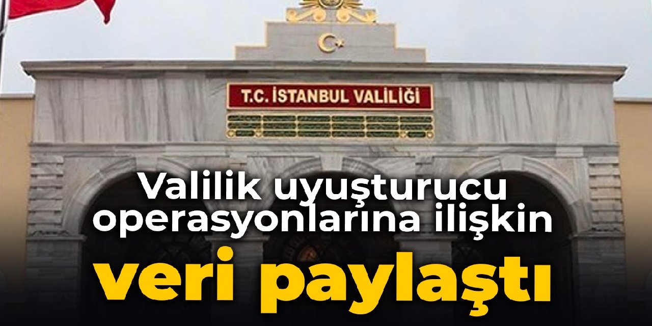 Valilik uyuşturucu operasyonlarına ilişkin veri paylaştı