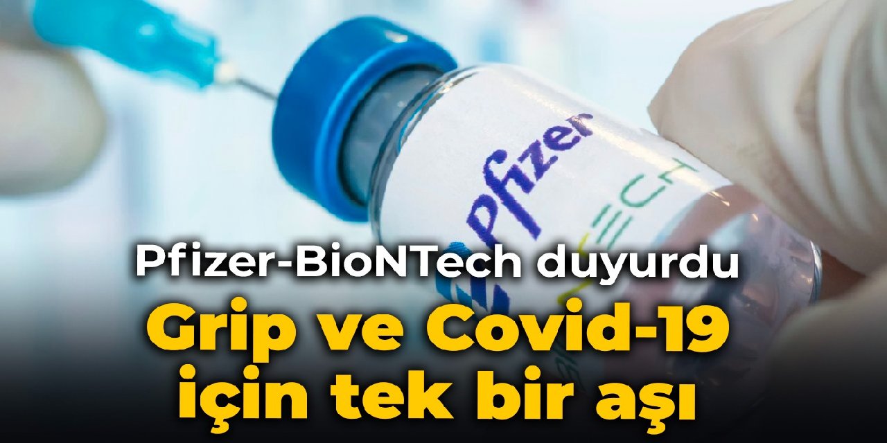 Pfizer-BioNTech duyurdu: Grip ve Covid-19 için tek bir aşı