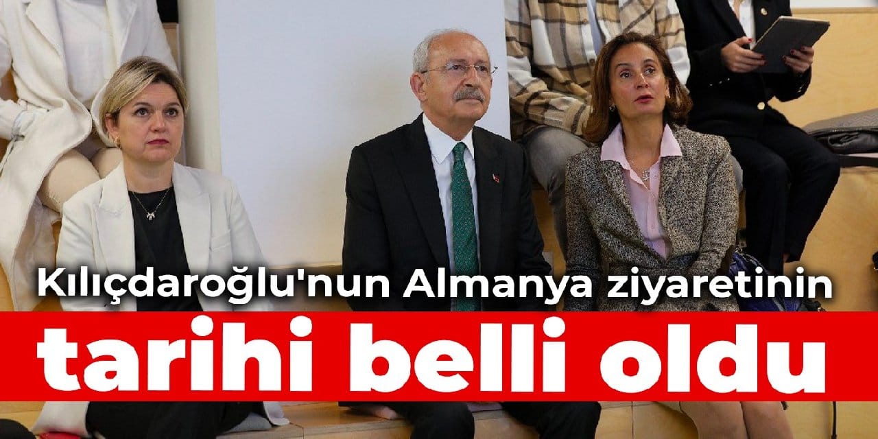 Kılıçdaroğlu'nun Almanya ziyaretinin tarihi belli oldu