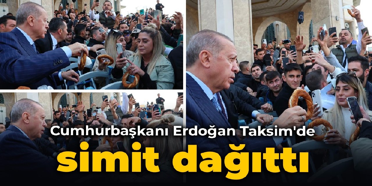 Cumhurbaşkanı Erdoğan Taksim'de simit dağıttı