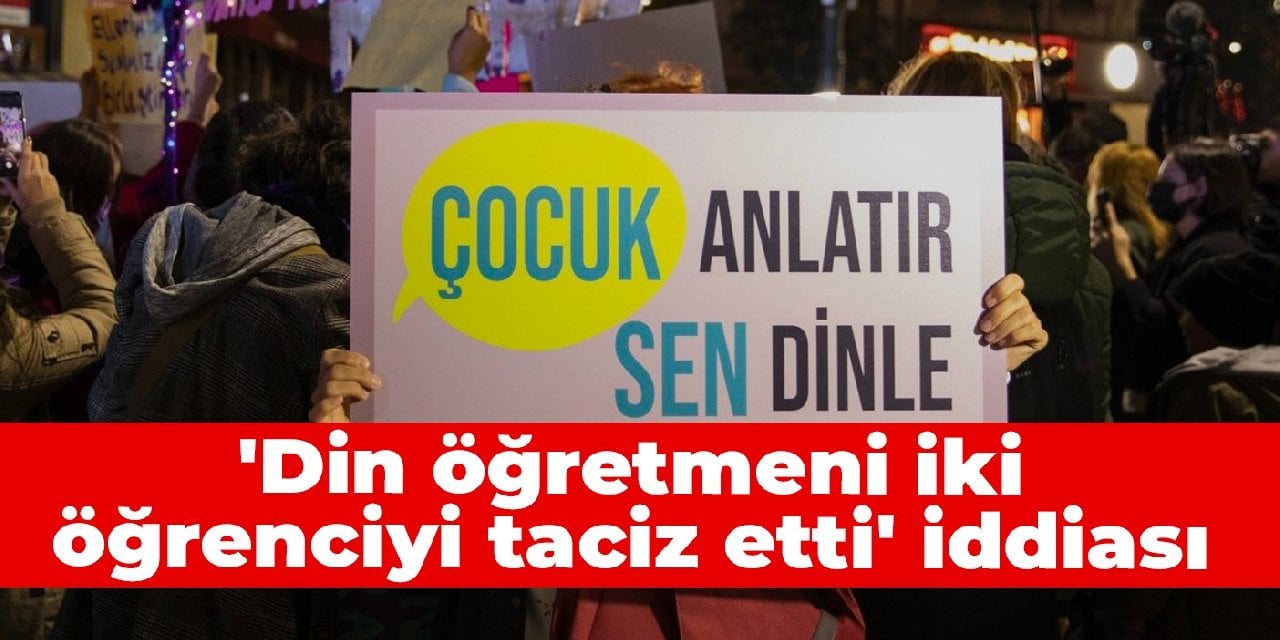 'Din öğretmeni iki öğrenciyi taciz etti' iddiası