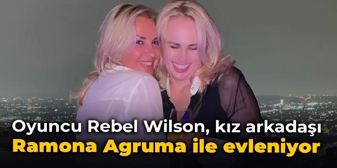 Oyuncu Rebel Wilson, kız arkadaşı Ramona Agruma ile evleniyor