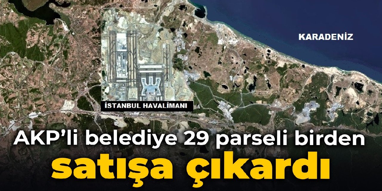 AKP’li belediye 29 parseli birden satışa çıkardı