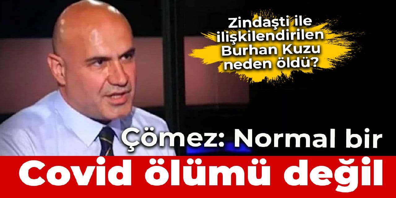 Turhan Çömez: Burhan Kuzu'nun ölümü normal bir Covid ölümü değil