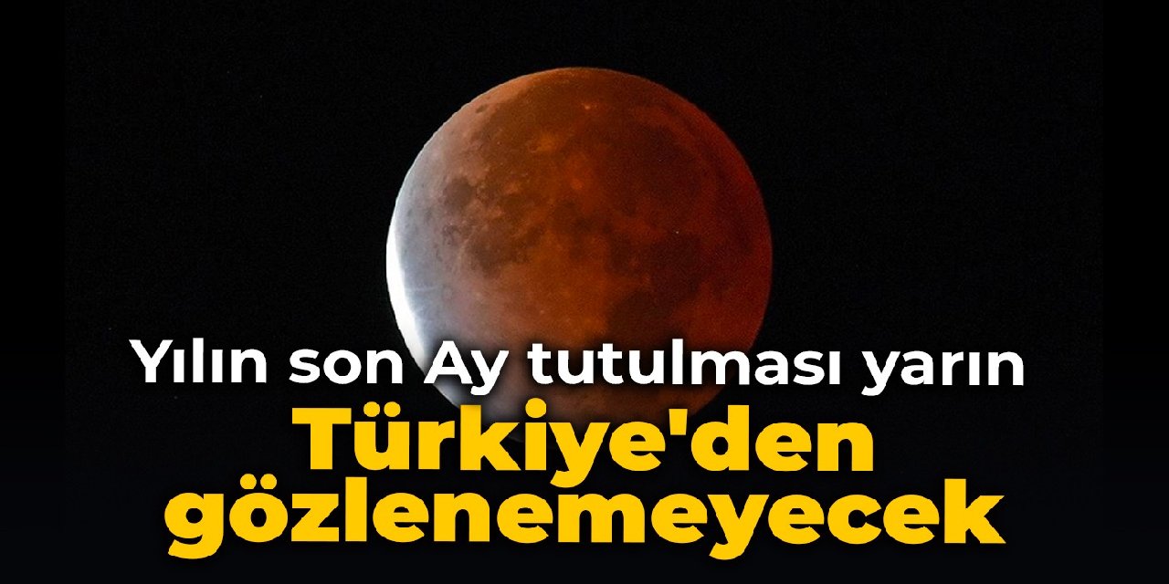Yılın son Ay tutulması yarın: Türkiye'den gözlenemeyecek