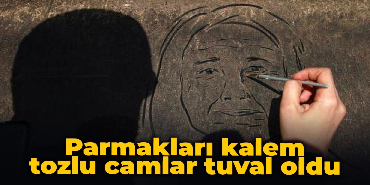 Parmakları kalem, tozlu camlar tuval oldu