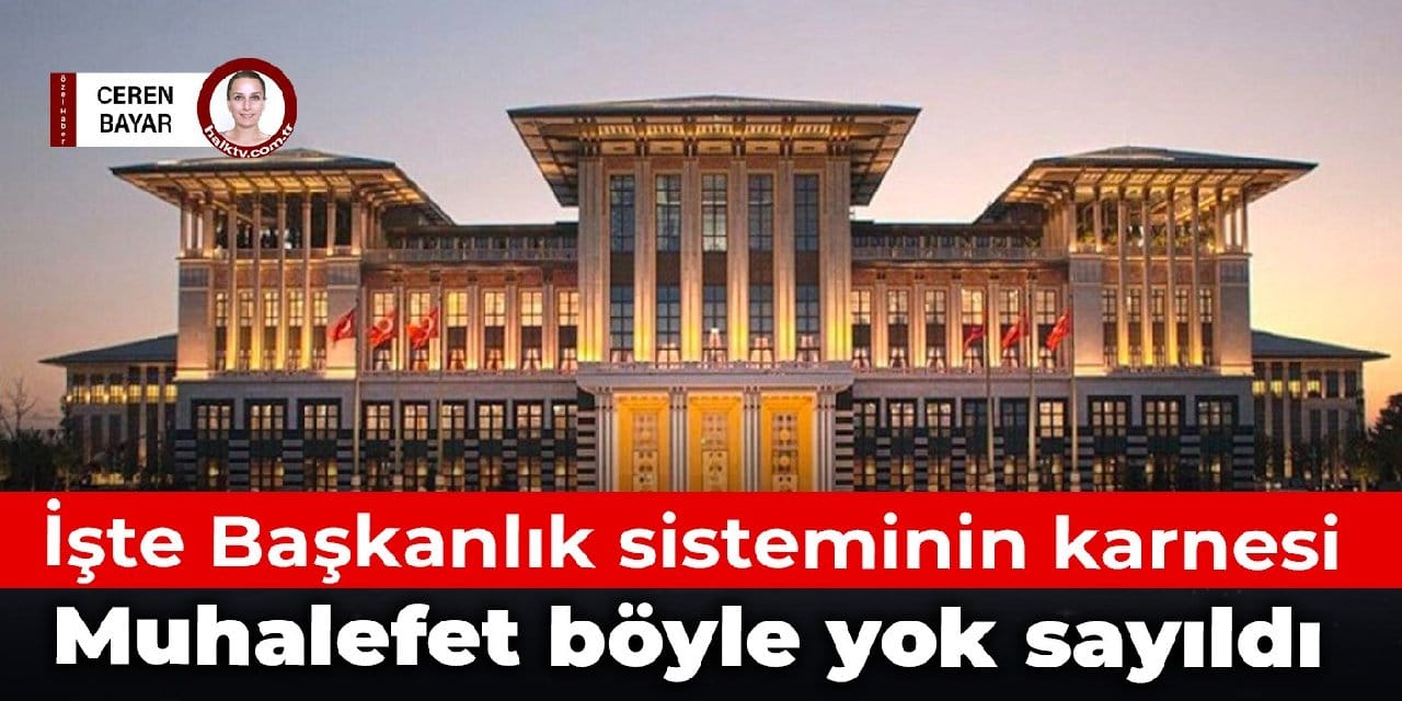 İşte Başkanlık sisteminin karnesi: Muhalefet böyle yok sayıldı