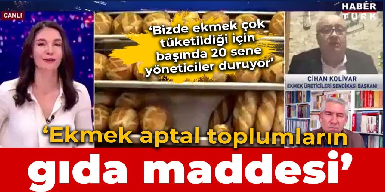 Kolivar: Ekmek aptal toplumların temel gıda maddesidir