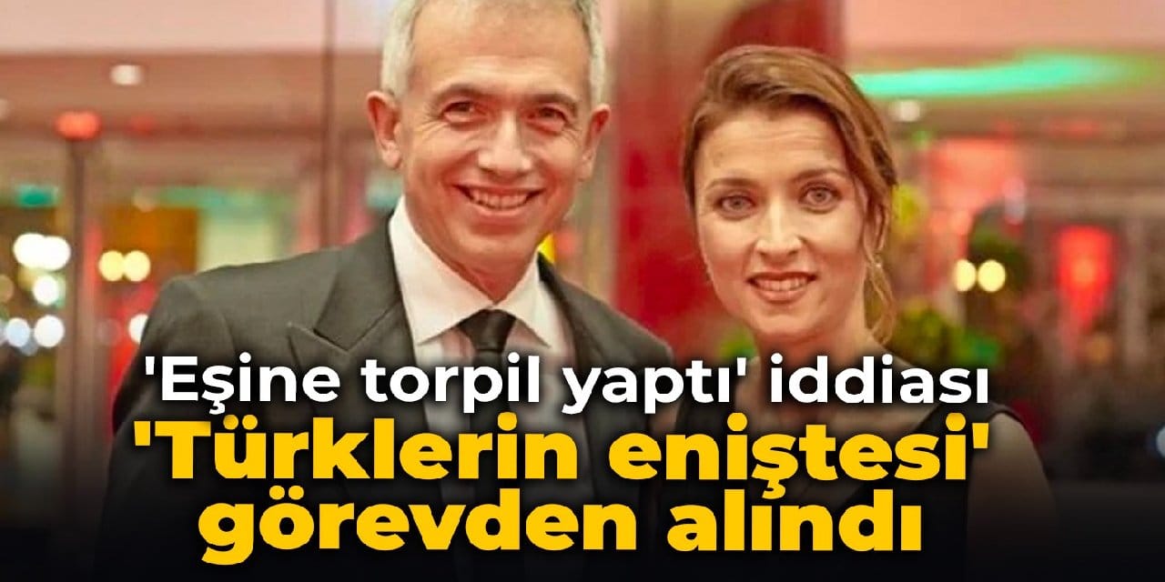 'Eşine torpil yaptı' iddiası: 'Türklerin eniştesi' görevden alındı
