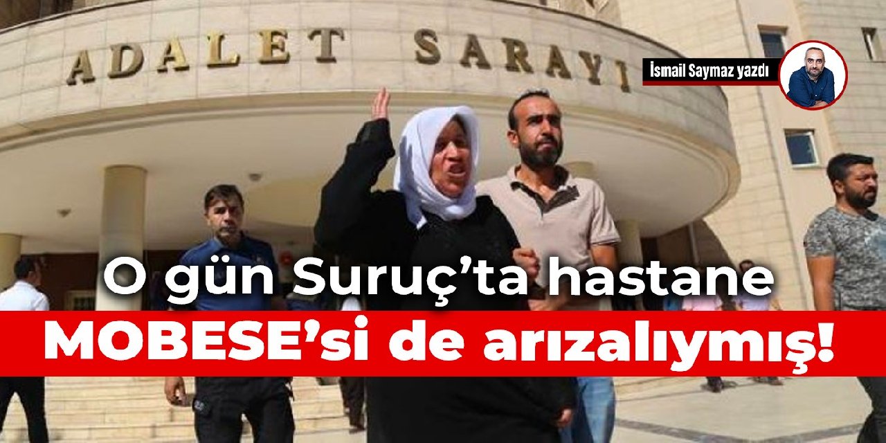 O gün Suruç’ta hastane MOBESE’si de arızalıymış!