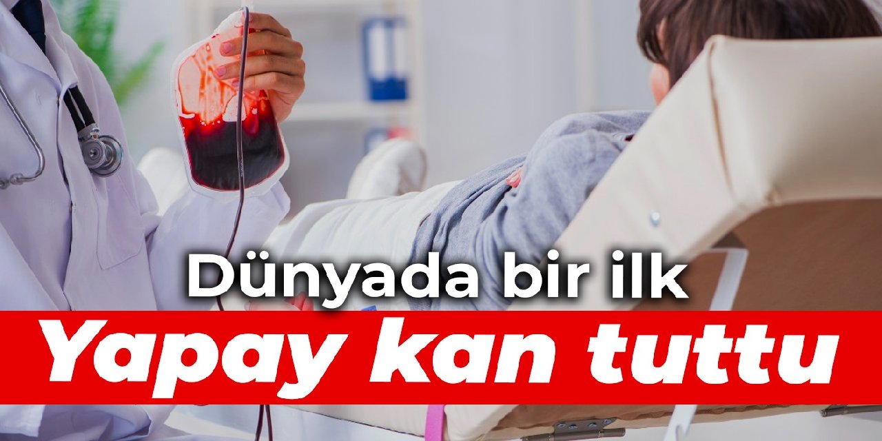 Dünyada bir ilk! Yapay kan tuttu