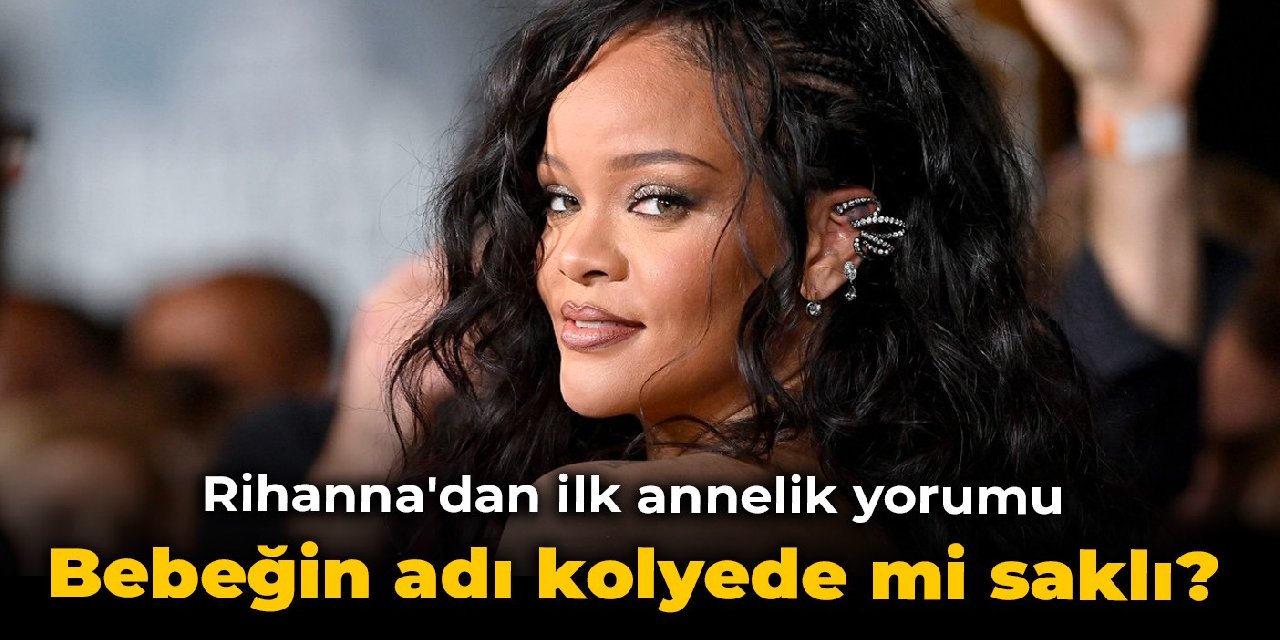 Rihanna'dan ilk annelik yorumu: Bebeğin adı kolyede mi saklı?