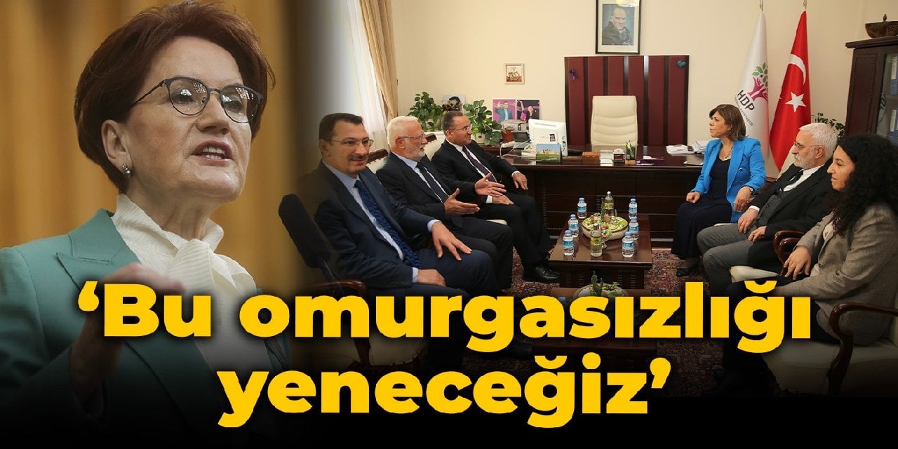 Akşener'den AKP - HDP görüşmesi yorumu: Bu omurgasızlığı yeneceğiz