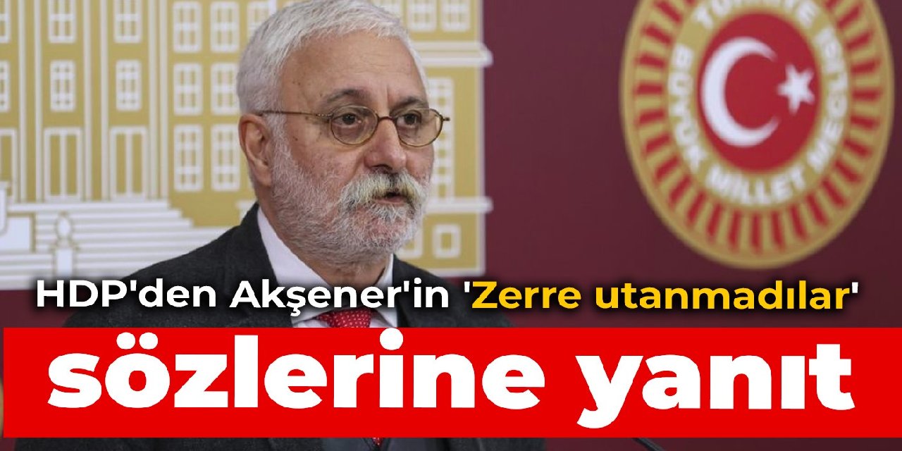 HDP'den Akşener'in 'Zerre utanmadılar' sözlerine yanıt