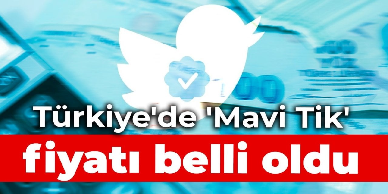 Türkiye'de 'Mavi Tik' fiyatı belli oldu