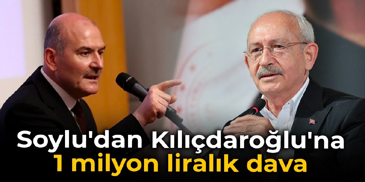 Soylu'dan Kılıçdaroğlu'na 1 milyon liralık dava