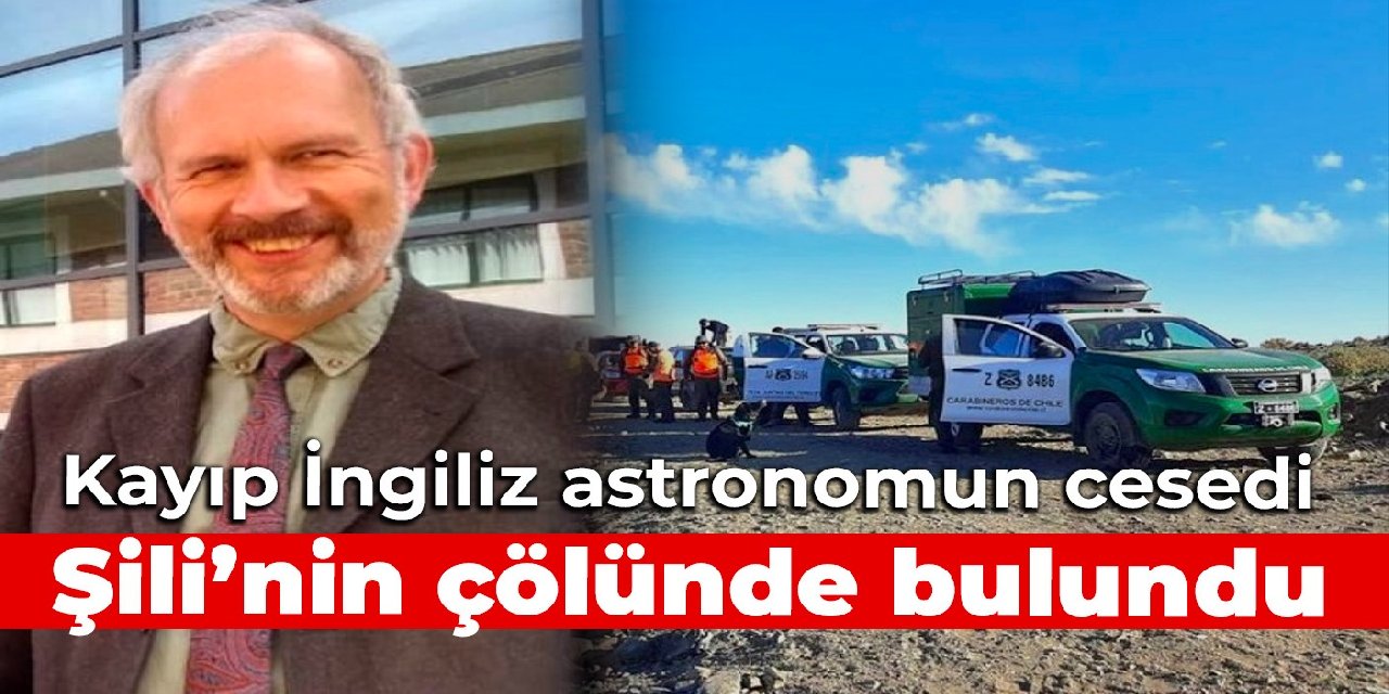 Kayıp İngiliz astronomun cesedi Şili’nin çölünde bulundu