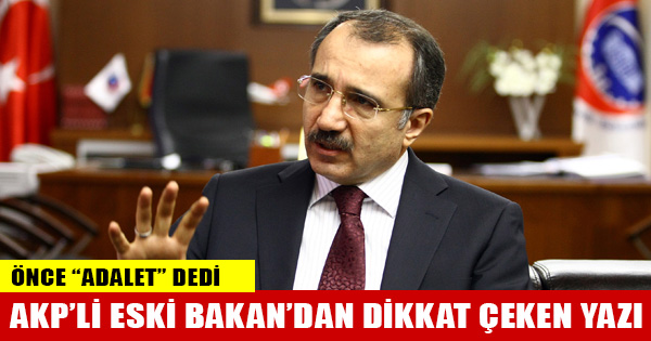 AKP'li eski bakan Ömer Dinçer de 'adalet' dedi