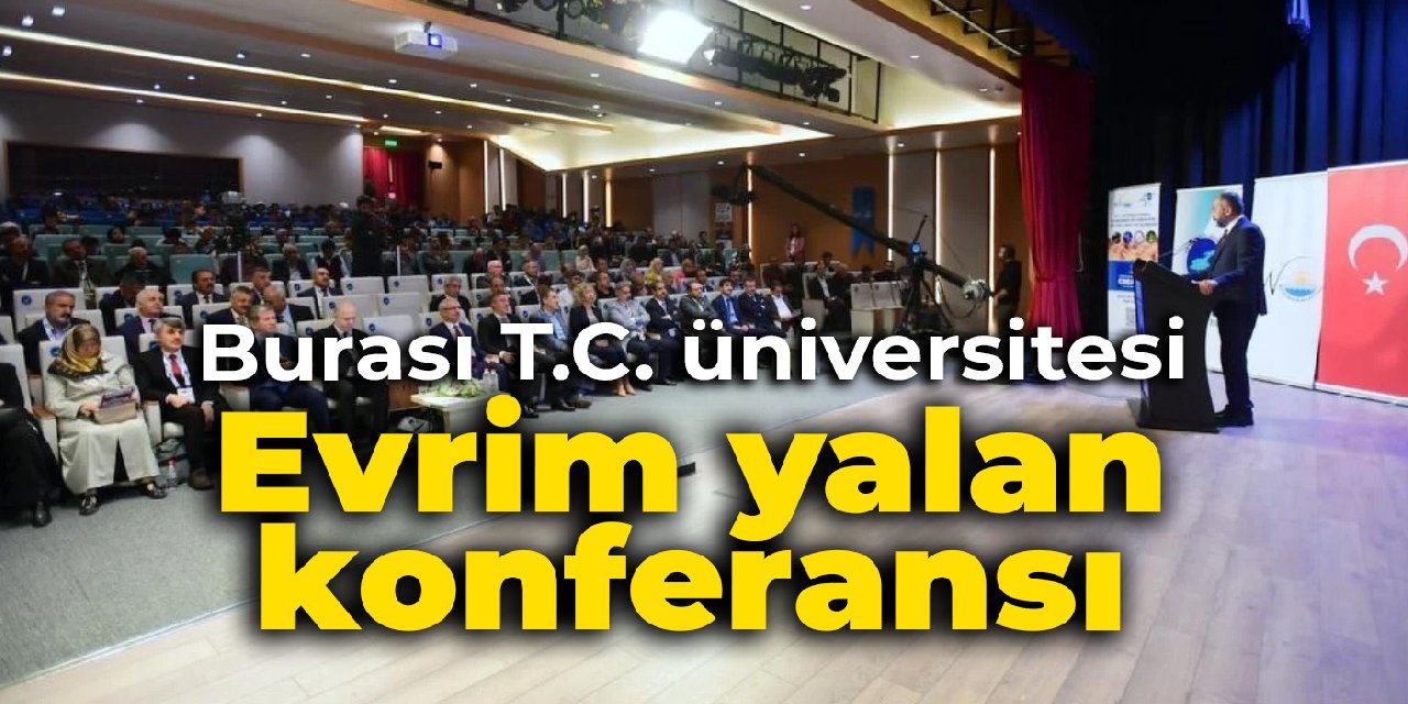 Burası T.C. üniversitesi: Evrim yalan konferansı