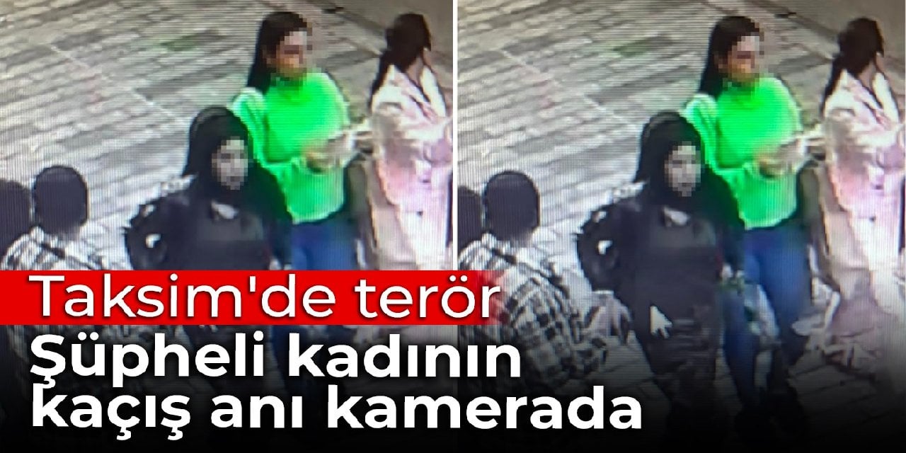 Taksim'de terör: Şüpheli kadının kaçış anı kamerada