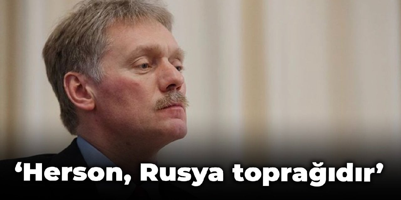 Peskov: Herson, Rusya toprağıdır