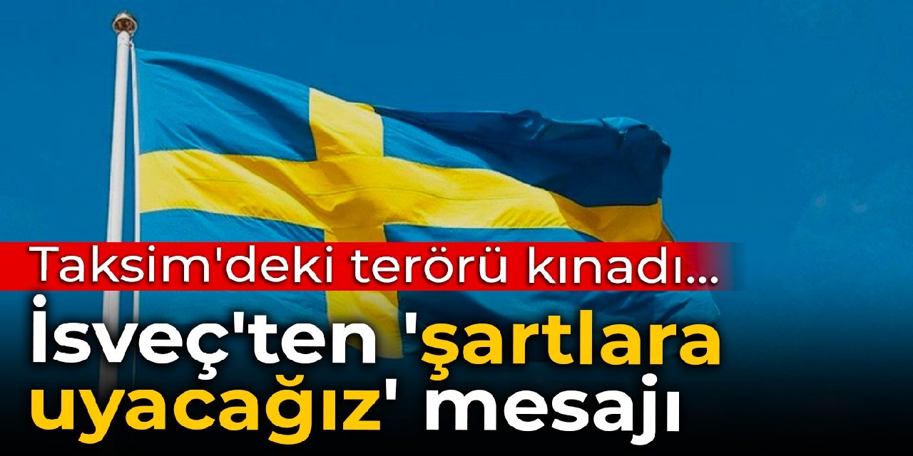 Taksim'deki terörü kınadı... İsveç'ten 'şartlara uyacağız' mesajı