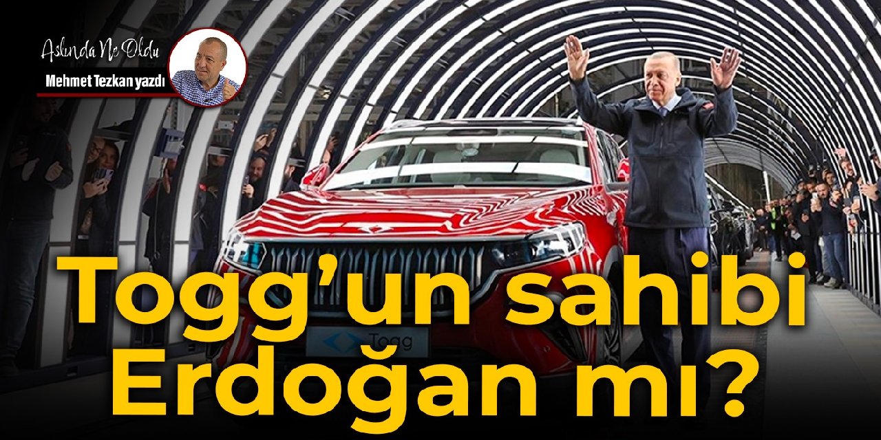 Togg’un sahibi Erdoğan mı?