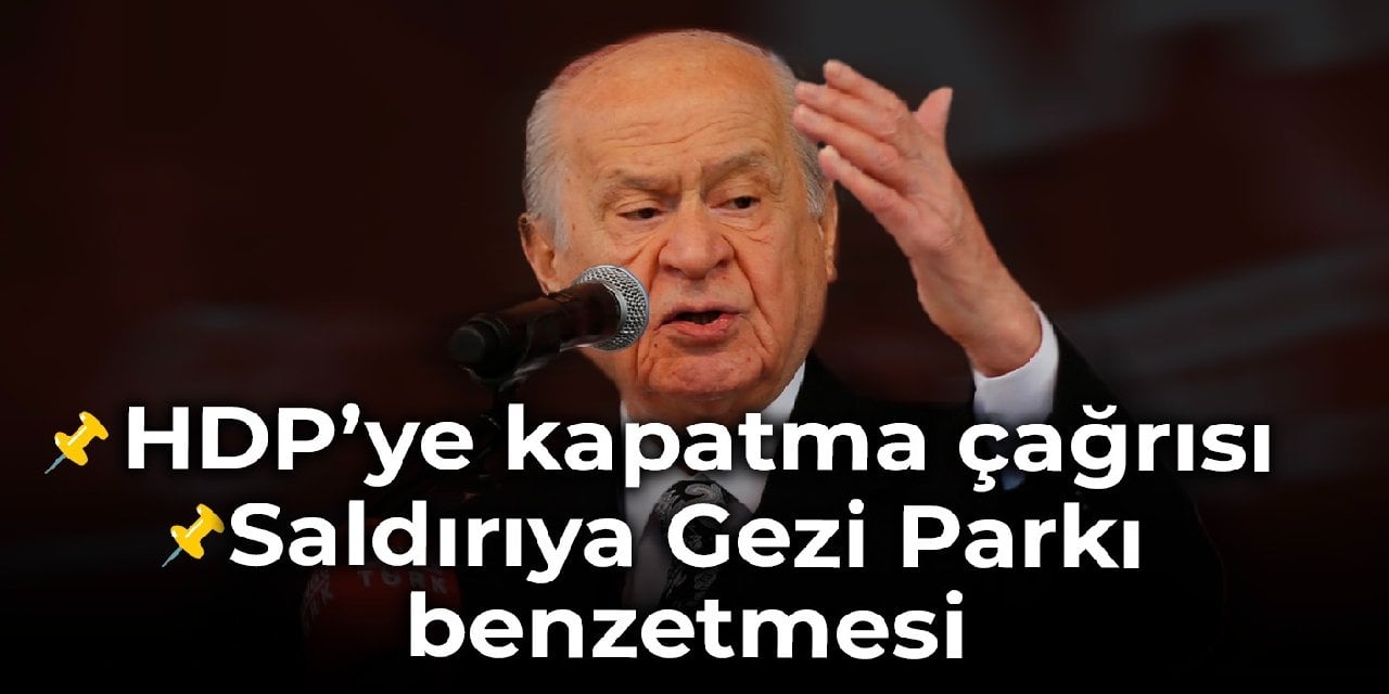 Bahçeli: HDP'nin Türk siyasetinde yer almasına 1 saniye bile tahammül edemiyoruz