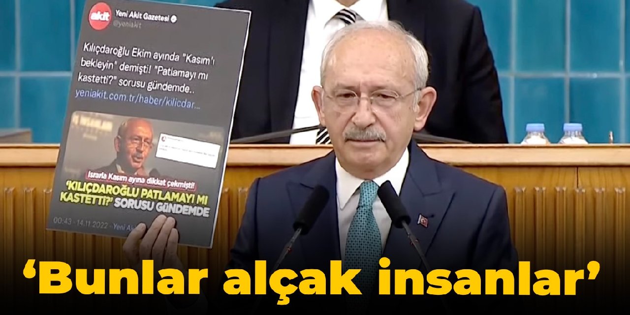 Kılıçdaroğlu: Bunlar alçak insanlar, hadlerini bilecekler