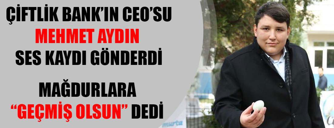 Çiftlik Bank'ın sahibi Mehmet Aydın, ses kaydı gönderdi: Herkesin hakkını ödemek için...