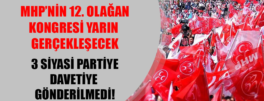 MHP'nin 12. Kongresi yarın gerçekleşecek: Üç partiye davetiye gönderilmedi...