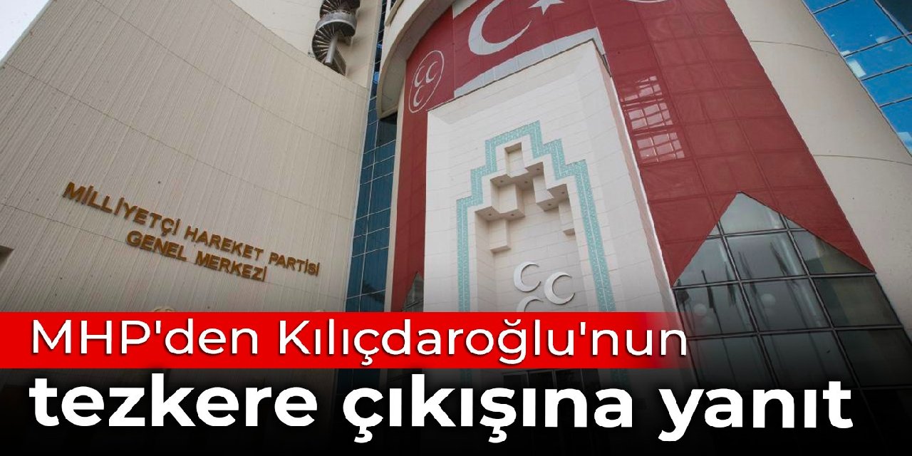 MHP'den Kılıçdaroğlu'nun tezkere çıkışına yanıt