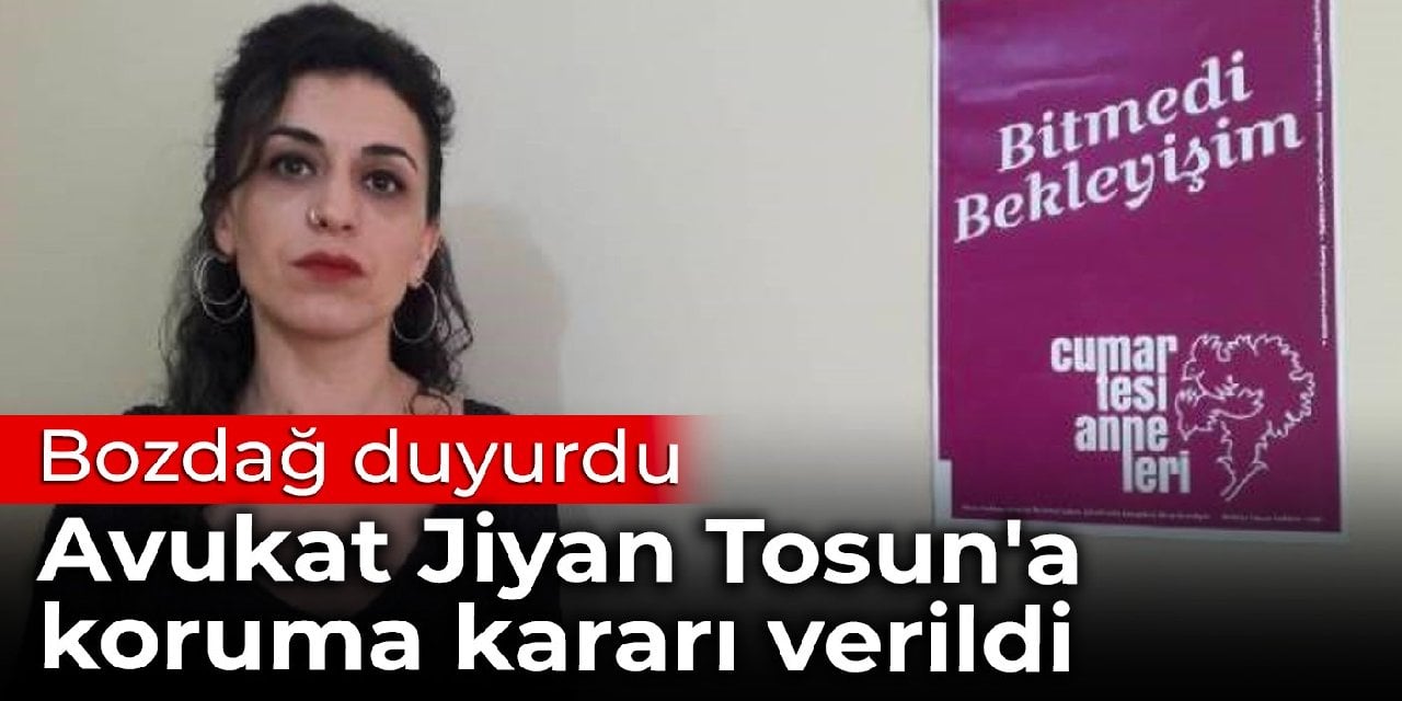 Bozdağ duyurdu: Avukat Jiyan Tosun'a koruma kararı verildi