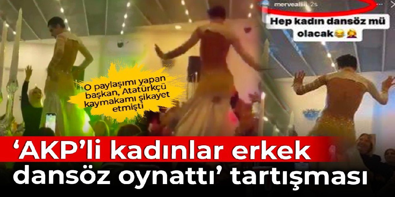 'AKP'li kadınlar erkek dansöz oynattı' tartışması