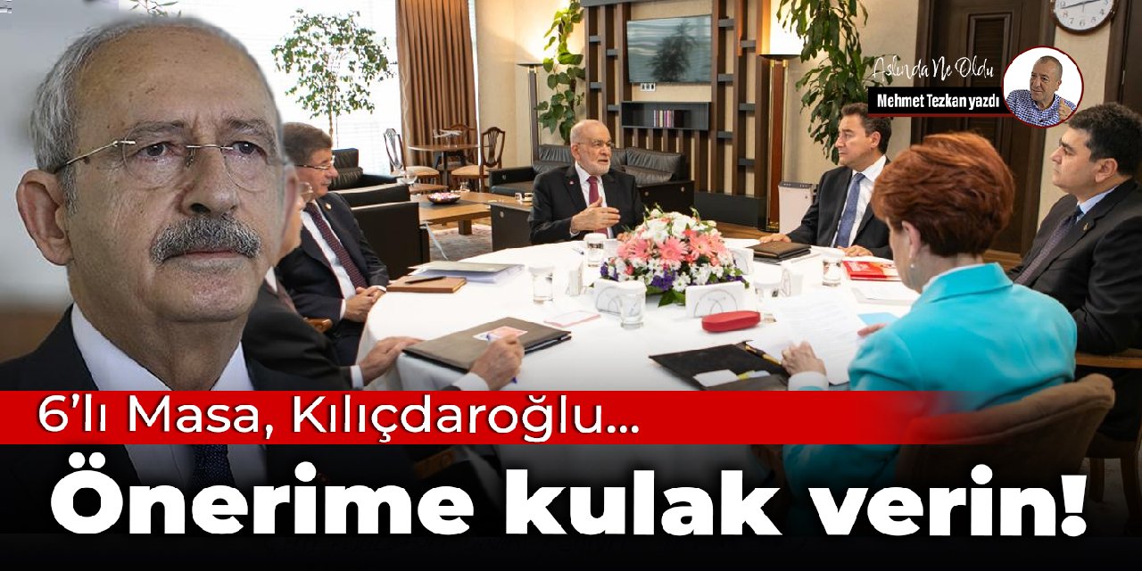 6’lı Masa, Kılıçdaroğlu…  Önerime kulak verin!