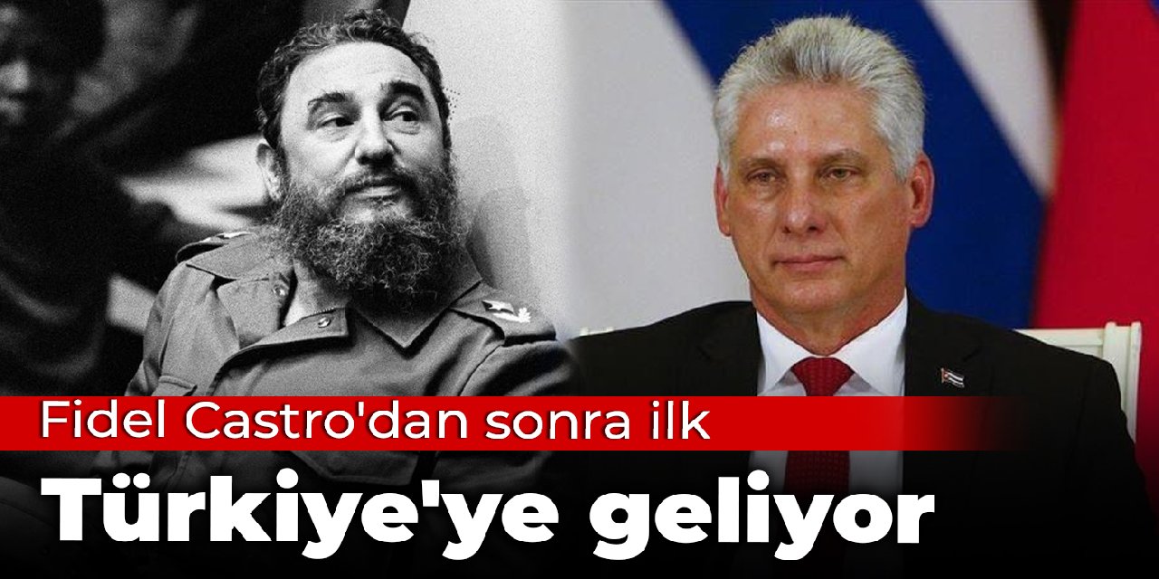 Fidel Castro'dan sonra ilk: Türkiye'ye geliyor