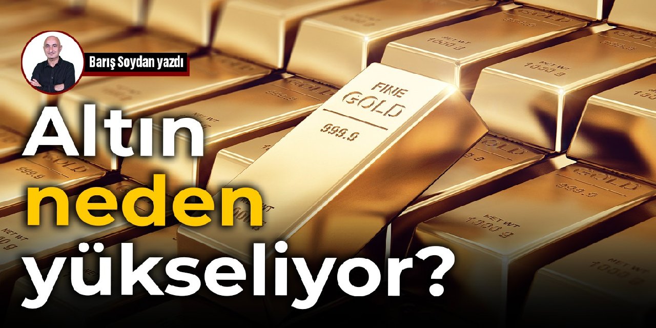 Altın neden yükseliyor?