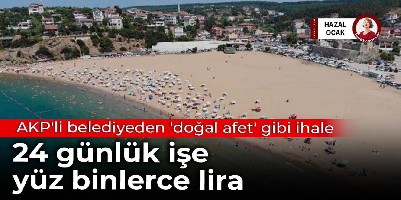 AKP'li Beykoz Belediyesi'nden 'doğal afet' gibi ihale: 24 günlük işe yüz binlerce lira