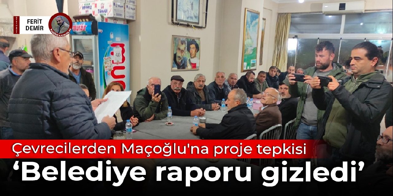Çevrecilerden Maçoğlu'na proje tepkisi: Belediye raporu gizledi