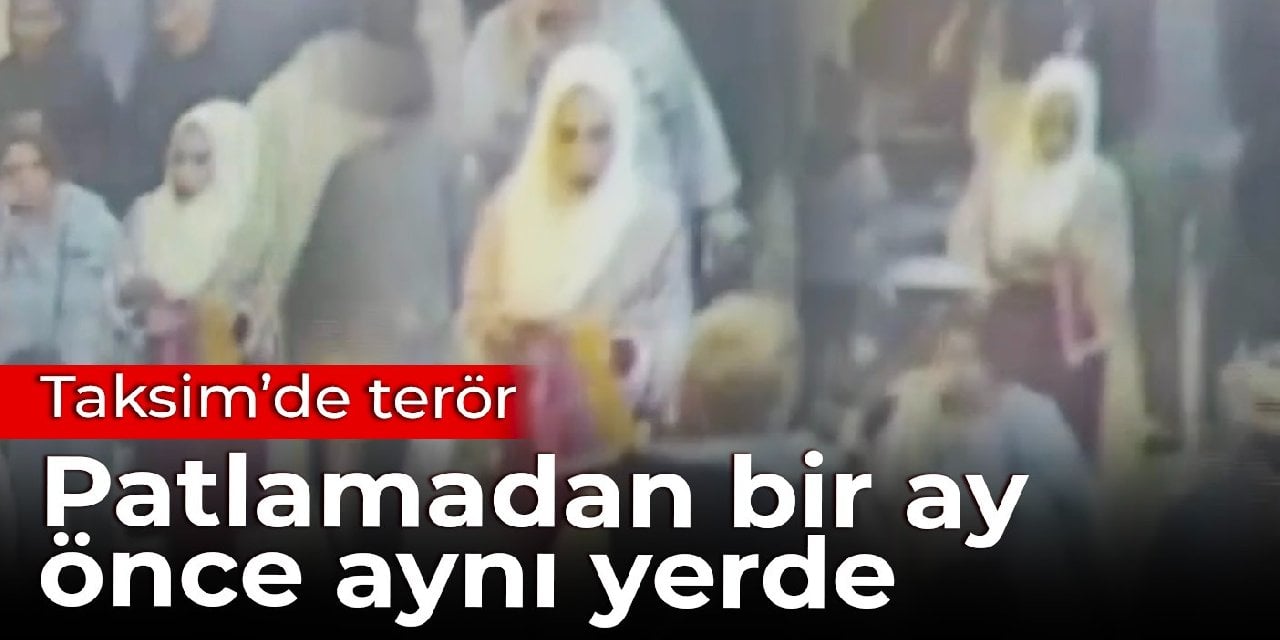 Taksim'de terör: Patlamadan bir ay önce aynı yerde