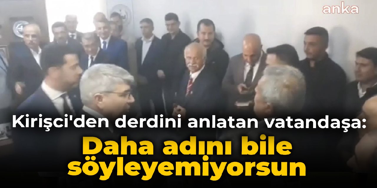 Bakan Kirişci'den derdini anlatan vatandaşa: Daha adını bile söyleyemiyorsun