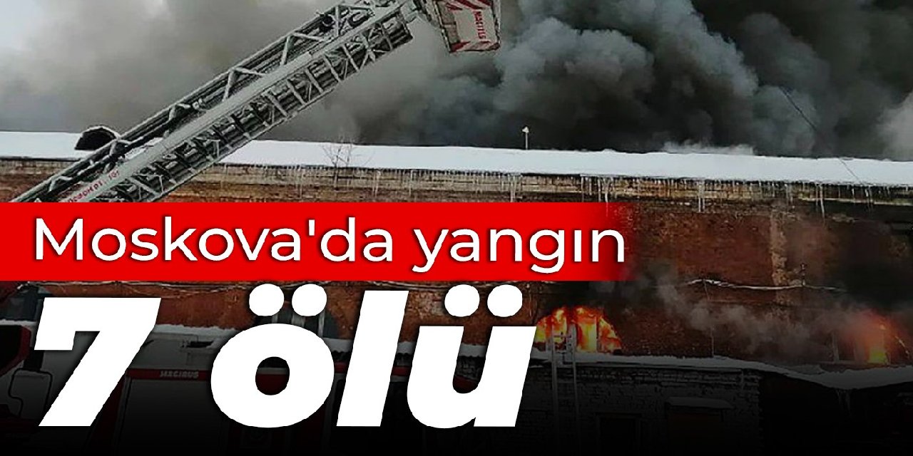 Moskova'da yangın: 7 ölü