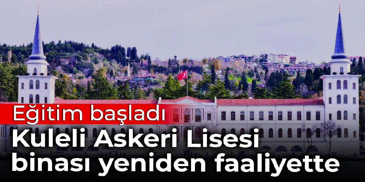 Kuleli Askeri Lisesi binası yeniden faaliyette: Eğitim başladı